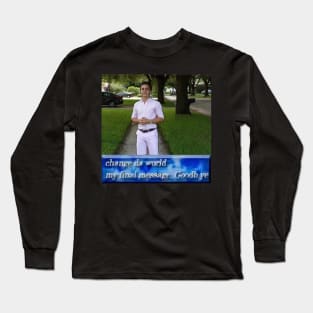 Change da world, my final message. Goodb ye Long Sleeve T-Shirt